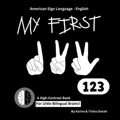 My First 123 in American Sign Language and English: ASL-English Bilingual High Contrast Book by Danah, Karina