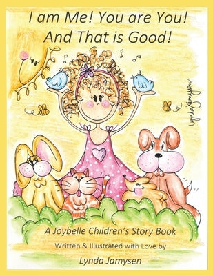 I am Me! You are You! And That is Good!: A Joybelle Children's Story Book by Jamysen, Lynda
