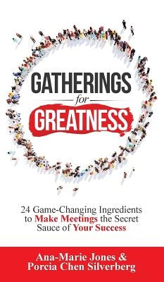 Gatherings for Greatness: 24 Game-Changing Ingredients to Make Meetings the Secret Sauce of Your Success by Jones, Ana-Marie