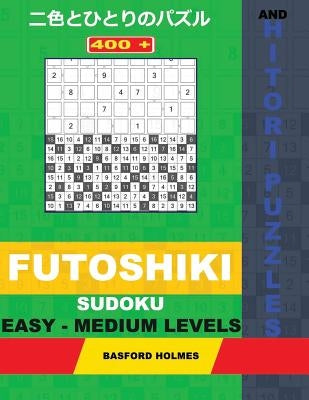 400 Futoshiki Sudoku and Hitori Puzzles. Easy - Medium Levels: 15x15 + 16x16 Hitori Puzzles and 9x9 Futoshiki Easy-Medium Levels. Holmes Presents a Co by Holmes, Basford