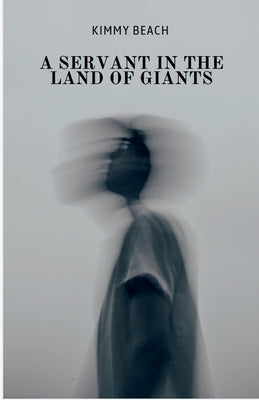 A Servant in the Land of Giants by Beach, Kimmy
