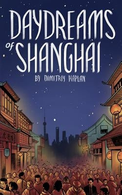 Daydreams of Shanghai by Kaplan, Dimitriy