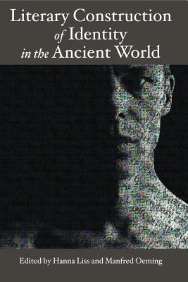 Literary Construction of Identity in the Ancient World: Proceedings of the Conference Literary Fiction and the Construction of Identity in Ancient Lit by Liss, Hanna