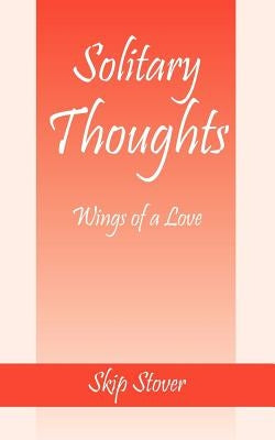 Solitary Thoughts: Wings of a Love by Stover, Skip