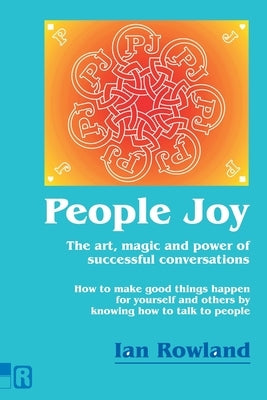 People Joy: The art, magic and power of successful conversations by Rowland, Ian