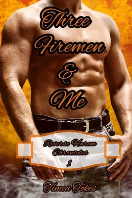 Three Firemen & Me: A Reverse Harem Why Choose Short BDSM Romance MMMF (Reverse Harem Chronicles, Book 1) by Tokes, Timea