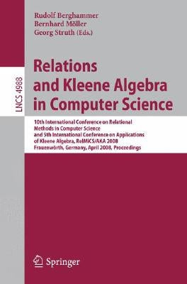 Relations and Kleene Algebra in Computer Science: 10th International Conference on Relational Methods in Computer Science, and 5th International Confe by Berghammer, Rudolf
