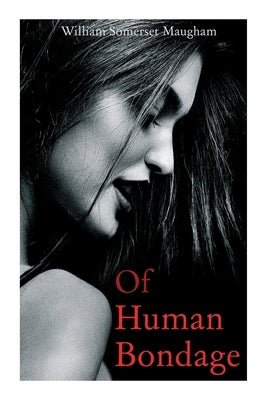 Of Human Bondage: Autobiographical Novel by Maugham, William Somerset