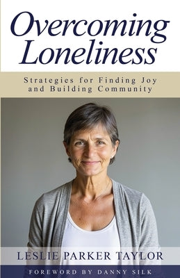 Overcoming Loneliness: Strategies for Finding Joy and Building Community by Taylor, Leslie Parker