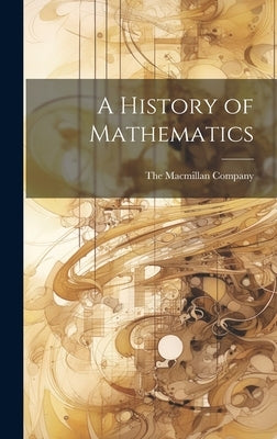 A History of Mathematics by The MacMillan Company