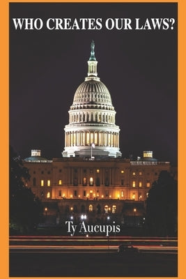 Who Creates Our Laws? by Aucupis, Ty