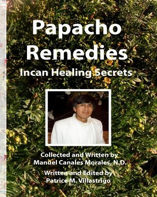 Papacho Remedies: Incan Healing Secrets by Villastrigo, Patrice M.