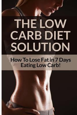 Low Carb Diet - Sarah Brooks: Low Carb Diet Plan For Fat Loss For Life! Fast Acting Low Carb Diet To Lose Weight As Soon As Tomorrow! by Brooks, Sarah