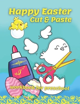 Happy Easter Cut & Paste Workbook For Preschool: A Fun Book For Easter Gifts and Scissors Skills for Preschoolers Ages 3-5 by Evans, Linda