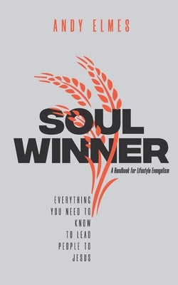 Soul Winner: A Handbook for Lifestyle Evangelism by Elmes, Andy
