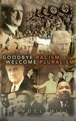 Goodbye Racism, Welcome Pluralism by Hill, Mendel D.