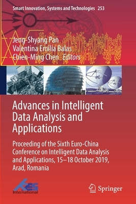 Advances in Intelligent Data Analysis and Applications: Proceeding of the Sixth Euro-China Conference on Intelligent Data Analysis and Applications, 1 by Pan, Jeng-Shyang