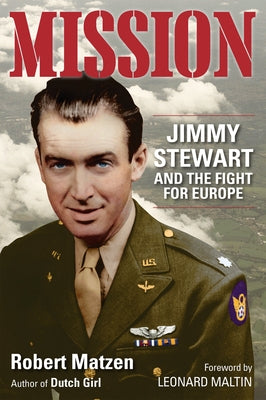 Mission: Jimmy Stewart and the Fight for Europe by Matzen, Robert