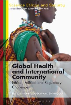 Global Health and International Community: Ethical, Political and Regulatory Challenges by Coggon, John