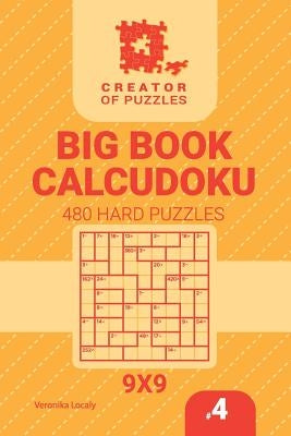 Creator of puzzles - Big Book Calcudoku 480 Hard Puzzles (Volume 4) by Localy, Veronika