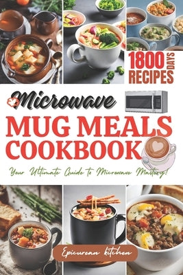Microwave Mug Meals Cookbook for Busy People: Quick and Easy Microwave and mug friendly Recipes and Meal Plan by Kitchen, Epicurean