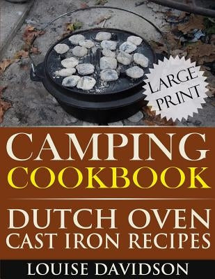 Camping Cookbook: Dutch Oven Recipes - Large Print Edition by Davidson, Louise