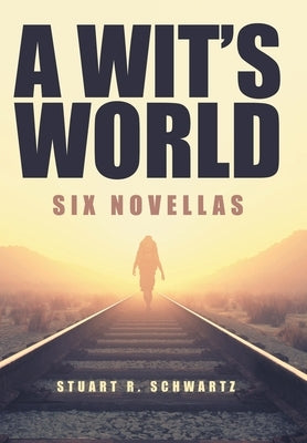 A Wit's World: Six Novellas by Schwartz, Stuart R.