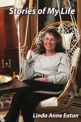 Stories of My Life by Eaton, Linda Anne