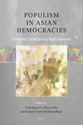 Populism in Asian Democracies: Features, Structures, and Impacts by Lee, Sook Jong