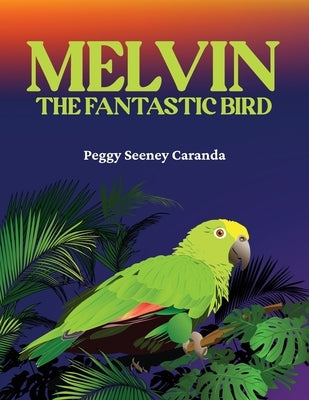 Melvin The Fantastic Bird by Caranda, Peggy Seeney