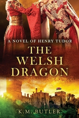 The Welsh Dragon: A novel of Henry Tudor by Butler, K. M.