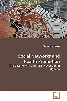 Social Networks and Health Promotion by Kemigisa, Margaret