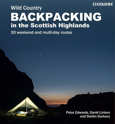 Scottish Wild Country Backpacking: 30 Weekend and Multi-Day Routes in the Highlands and Islands by Edwards, Peter