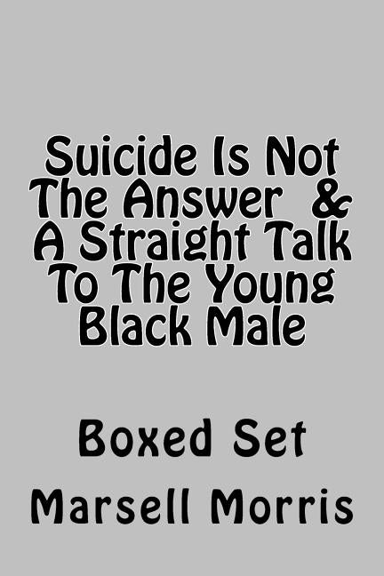 Suicide Is Not The Answer & A Straight Talk To The Young Black Male: Boxed Set by Morris, Marsell