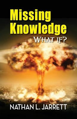 Missing Knowledge, What If? by Jarrett, Nathan L.