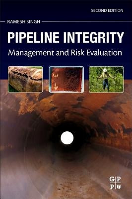 Pipeline Integrity: Management and Risk Evaluation by Singh, Ramesh