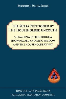The Sutra Petitioned by the Householder Uncouth by Duff, Tony