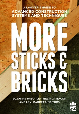 More Sticks and Bricks: A Lawyer's Guide to Advanced Construction Systems and Techniques by Bacon, Belinda Ann