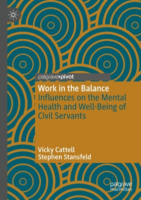 Work in the Balance: Influences on the Mental Health and Well-Being of Civil Servants by Cattell, Vicky