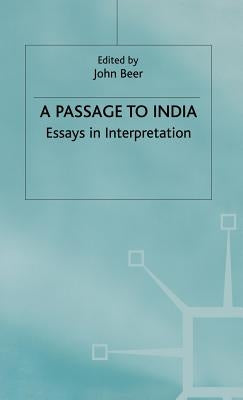 A Passage to India: Essays in Interpretation by Beer, J.