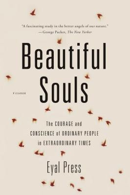 Beautiful Souls: The Courage and Conscience of Ordinary People in Extraordinary Times by Press, Eyal