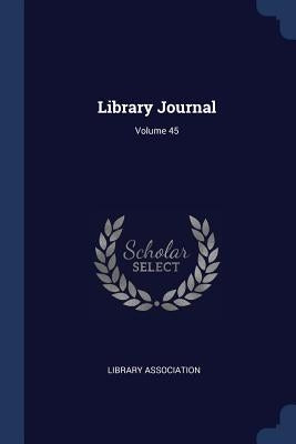 Library Journal; Volume 45 by Association, Library