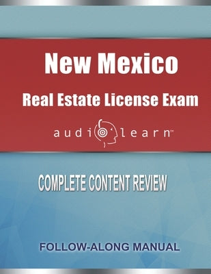 New Mexico Real Estate License Exam AudioLearn: Complete Audio Review for the Real Estate License Examination in New Mexico! by Team, Audiolearn Content