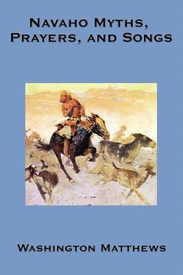 Navaho Myths, Prayers, and Songs by Matthews, Washington