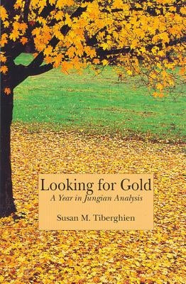 Looking for Gold: A Year in Jungian Analysis by Tiberghien, Susan M.