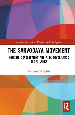 The Sarvodaya Movement: Holistic Development and Risk Governance in Sri Lanka by Rajkobal, Praveena