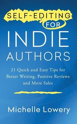 Self-Editing for Indie Authors: 21 Quick and Easy Tips for Better Writing, Posit by Lowery, Michelle