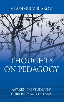 Thoughts on Pedagogy: Awakening Students' Curiosity and Dreams by Riabov, Vladimir V.
