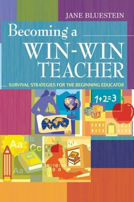 Becoming a Win-Win Teacher: Survival Strategies for the Beginning Educator by Bluestein, Jane