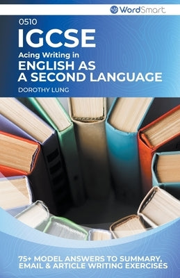 Acing Writing in IGCSE English as a Second Language 0510 by Lung, Dorothy